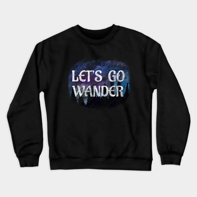 Let’s Go Wander - wanderlust saying forest bathing mountain air Crewneck Sweatshirt by BrederWorks